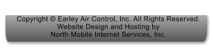 Copyright � Earley Air Control, Inc. All Rights Reserved.  Website Design and Hosting by North Mobile Internet Services, Inc.